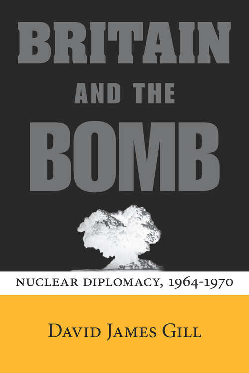 Book cover of Britain and the Bomb: Nuclear Diplomacy, 1964-1970