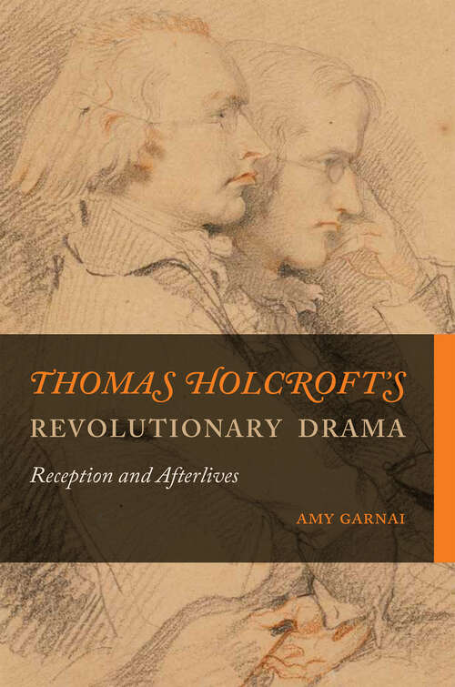 Book cover of Thomas Holcroft’s Revolutionary Drama: Reception and Afterlives (Transits: Literature, Thought & Culture, 1650-1850)