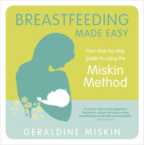 Book cover of Breastfeeding Made Easy: Your Step-By-Step Guide to Using the Miskin Method