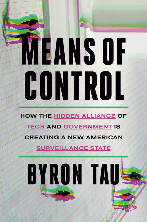 Book cover of Means of Control: How the Hidden Alliance of Tech and Government Is Creating a New American Surveillance State