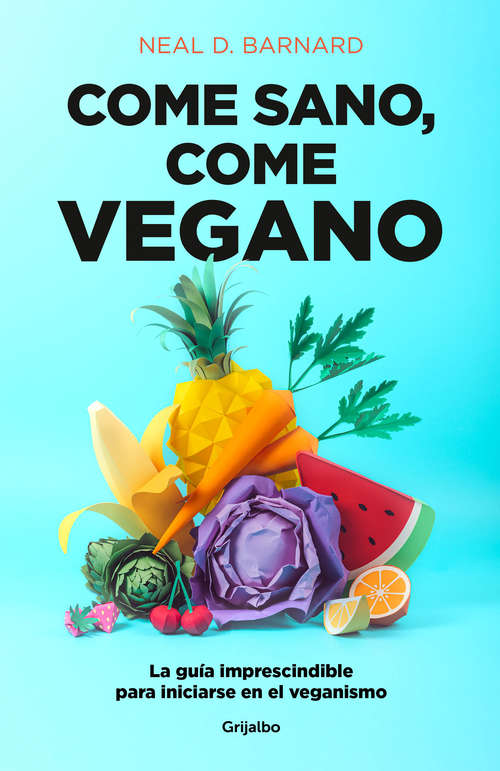 Book cover of Come sano, come vegano: La guía imprescindible para iniciarse en el veganismo
