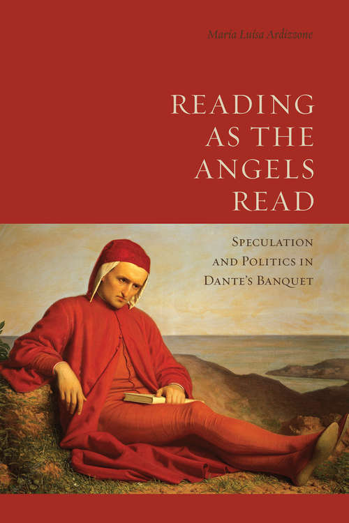 Book cover of Reading as the Angels Read: Speculation and Politics in Dante's 'Banquet'