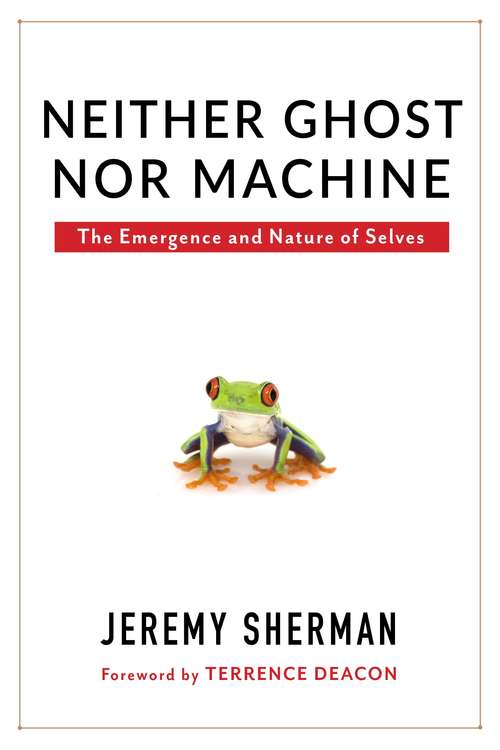 Book cover of Neither Ghost nor Machine: The Emergence and Nature of Selves