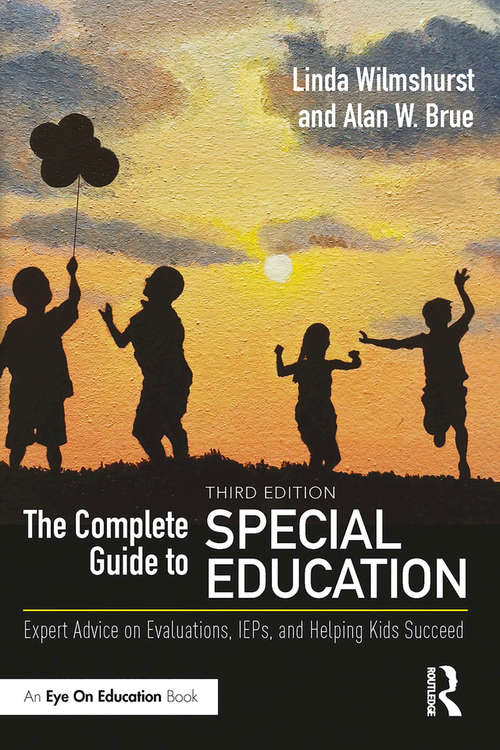 The Complete Guide to Special Education: Expert Advice on Evaluations, IEPs, and Helping Kids Succeed