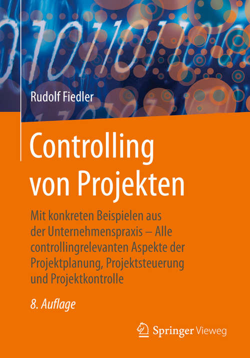 Book cover of Controlling von Projekten: Mit konkreten Beispielen aus der Unternehmenspraxis – Alle controllingrelevanten Aspekte der Projektplanung, Projektsteuerung und Projektkontrolle (8. Aufl. 2020)