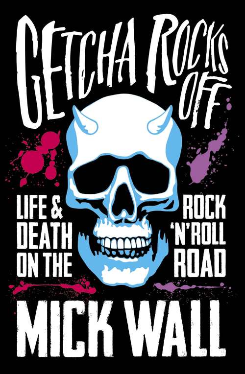 Book cover of Getcha Rocks Off: Sex & Excess. Bust-Ups & Binges. Life & Death on the Rock ‘N' Roll Road
