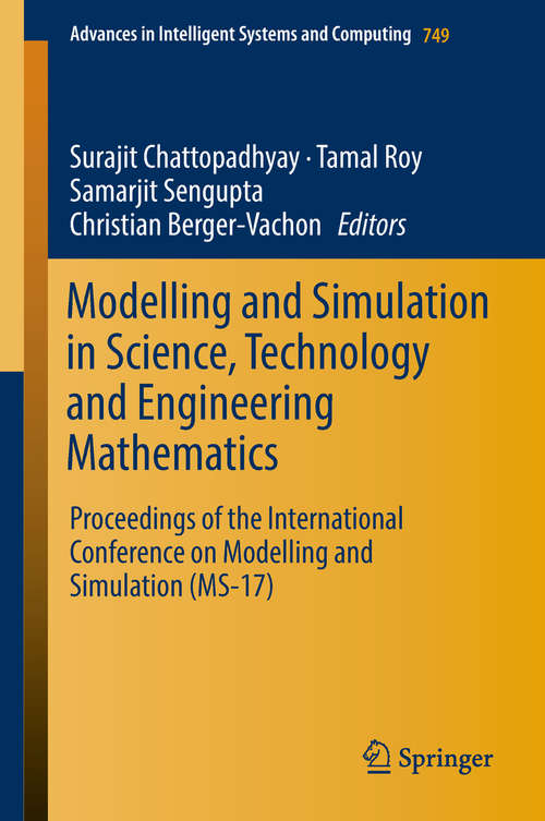 Modelling and Simulation in Science, Technology and Engineering Mathematics: Proceedings Of International Conference On Modelling And Simulation (ms-17) (Advances In Intelligent Systems and Computing #749)