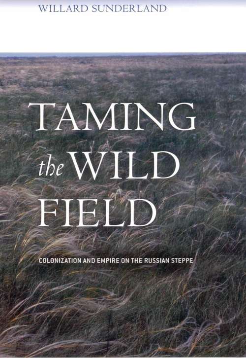 Book cover of Taming the Wild Field: Colonization and Empire on the Russian Steppe