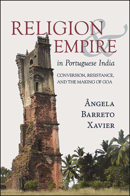 Book cover of Religion and Empire in Portuguese India: Conversion, Resistance, and the Making of Goa