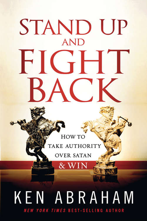 Book cover of Stand Up and Fight Back: How to Take Authority over Satan and Win