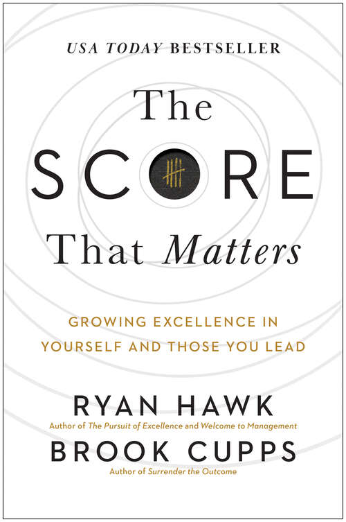 Book cover of The Score That Matters: Growing Excellence in Yourself and Those You Lead