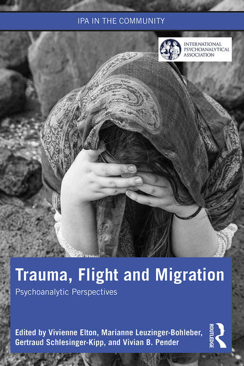 Trauma, Flight and Migration: Psychoanalytic Perspectives (IPA in the Community)
