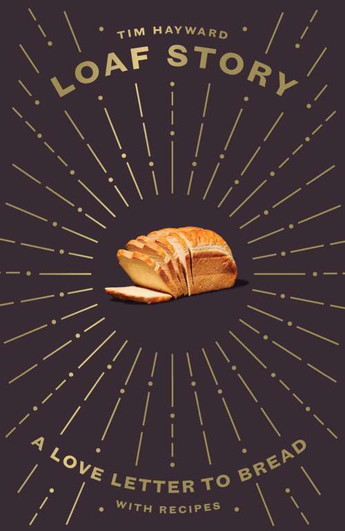 Book cover of Loaf Story: A Love-letter to Bread, with Recipes