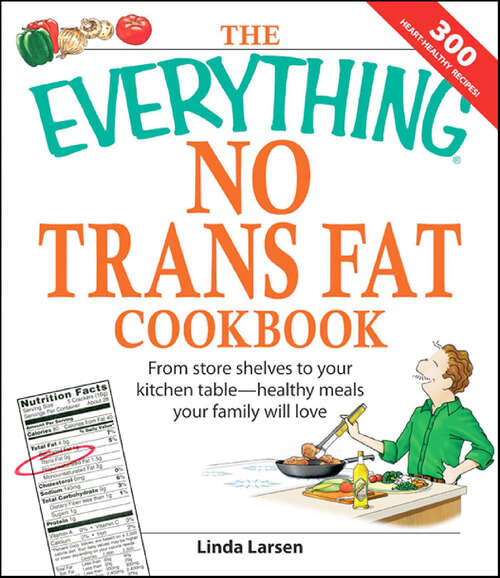 Book cover of The Everything No Trans Fats Cookbook: From Store Shelves to Your Kitchen Table—Healthy Meals Your Family Will Love (The Everything Books)