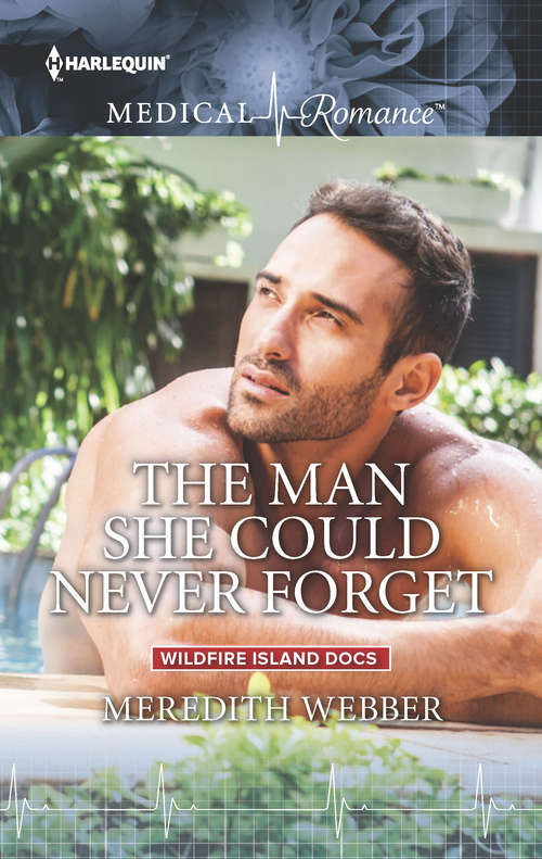 Book cover of The Man She Could Never Forget: The Man She Could Never Forget / The Nurse Who Stole His Heart / Saving Maddie's Baby / A Sheikh To Capture Her Heart / The Fling That Changed Everything / A Child To Open Their Hearts (Original) (Wildfire Island Docs #1)