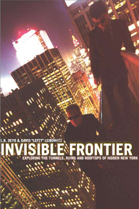 Book cover of Invisible Frontier: Exploring the Tunnels, Ruins, and Rooftops of Hidden New York