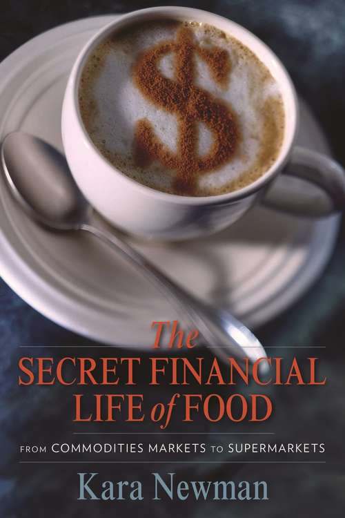 Book cover of The Secret Financial Life of Food: From Commodities Markets to Supermarkets