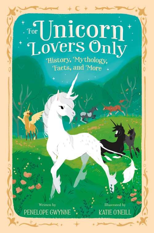 Book cover of For Unicorn Lovers Only: History, Mythology, Facts, and More