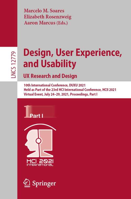 Design, User Experience, and Usability: 10th International Conference, DUXU 2021, Held as Part of the 23rd HCI International Conference, HCII 2021, Virtual Event, July 24–29, 2021, Proceedings, Part I (Lecture Notes in Computer Science #12779)