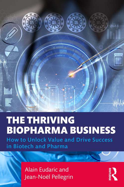 Book cover of The Thriving Biopharma Business: How to Unlock Value and Drive Success in Biotech and Pharma (1)