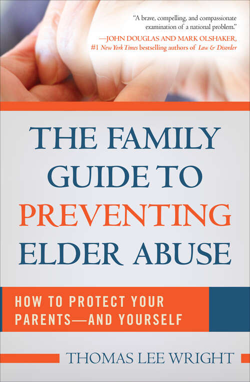 The Family Guide to Preventing Elder Abuse: How to Protect Your Parents—and Yourself