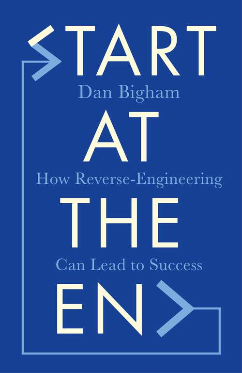 Book cover of Start at the End: How Reverse-Engineering Can Lead to Success