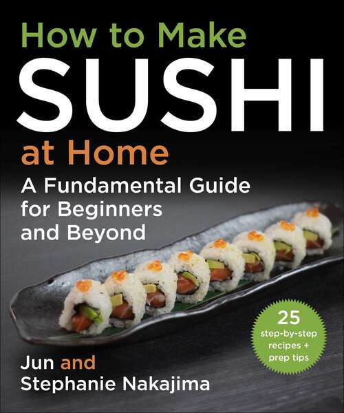 Book cover of How to Make Sushi at Home: A Fundamental Guide for Beginners and Beyond