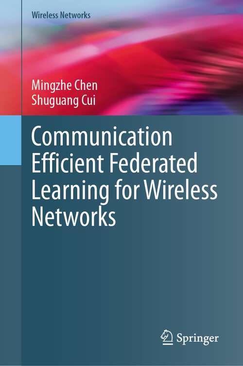 Book cover of Communication Efficient Federated Learning for Wireless Networks (1st ed. 2024) (Wireless Networks)