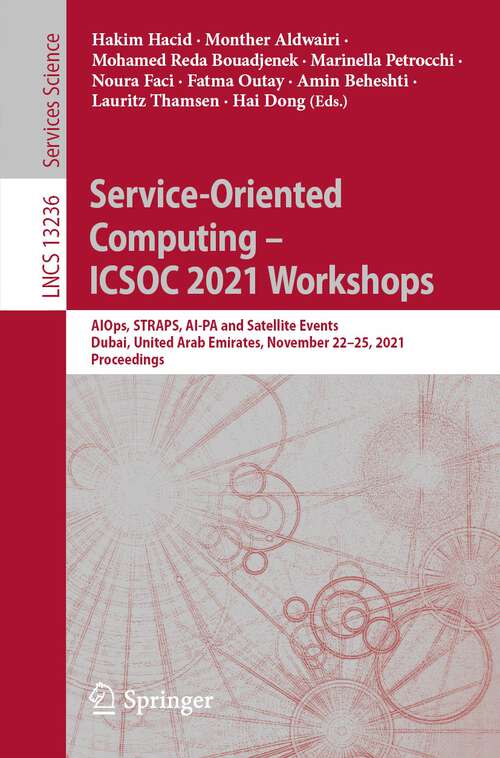 Service-Oriented Computing – ICSOC 2021 Workshops: AIOps, STRAPS, AI-PA and Satellite Events, Dubai, United Arab Emirates, November 22–25, 2021, Proceedings (Lecture Notes in Computer Science #13236)
