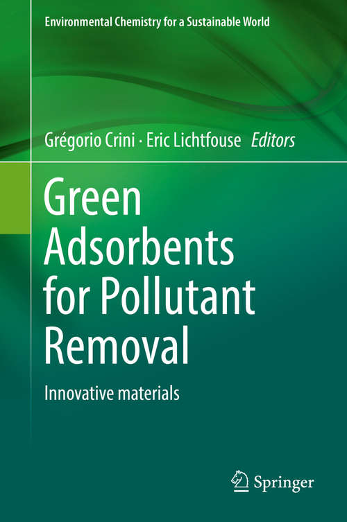 Green Adsorbents for Pollutant Removal: Innovative materials (Environmental Chemistry for a Sustainable World #19)