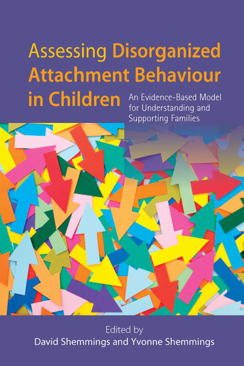 Assessing Disorganized Attachment Behaviour in Children: An Evidence-Based Model for Understanding and Supporting Families
