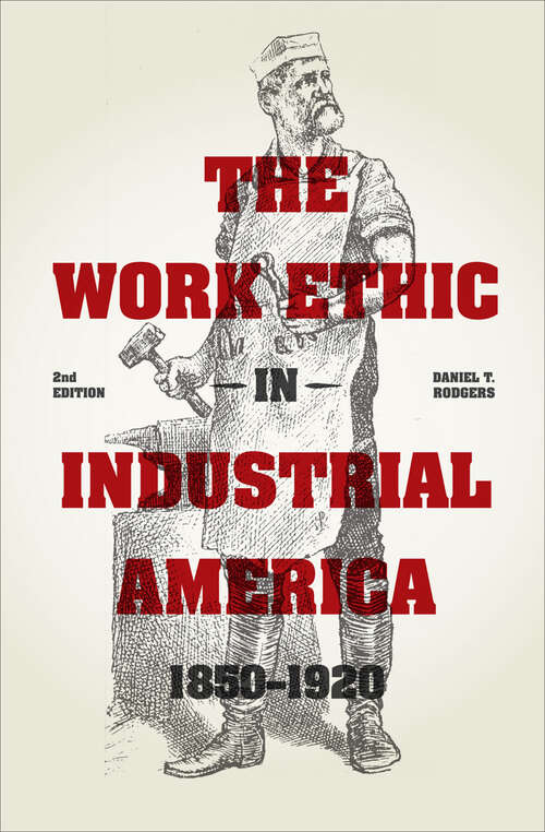 Book cover of The Work Ethic in Industrial America 1850-1920: Second Edition