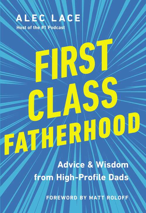 Book cover of First Class Fatherhood: Advice and   Wisdom from High-Profile Dads