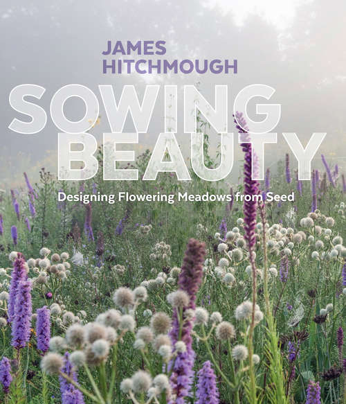 Book cover of Sowing Beauty: Designing Flowering Meadows from Seed