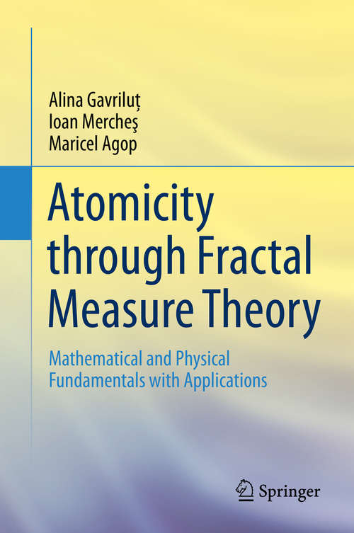 Atomicity through Fractal Measure Theory: Mathematical and Physical Fundamentals with Applications