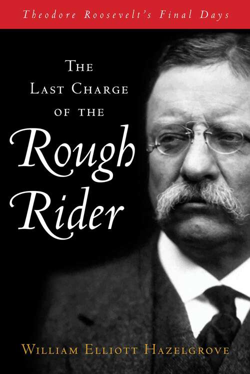 Book cover of Last Charge of the Rough Rider: Theodore Roosevelt's Final Days