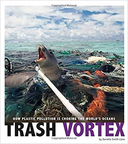 Trash Vortex: How Plastic Pollution is Choking the World's Oceans (Captured Science History)
