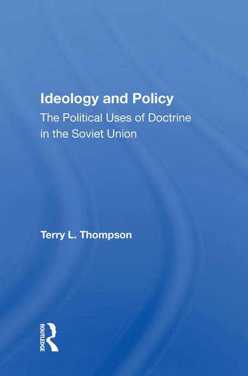 Book cover of Ideology And Policy: The Political Uses Of Doctrine In The Soviet Union