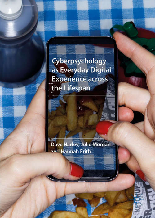 Cyberpsychology as Everyday Digital Experience across the Lifespan: Everyday Digital Experience Across The Lifespan