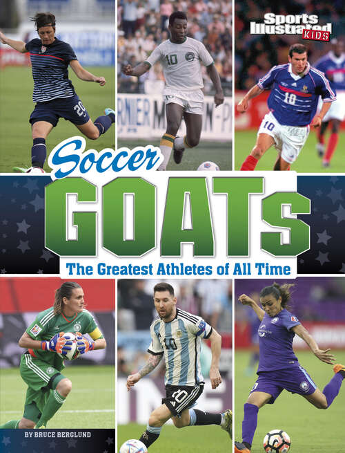 Book cover of Soccer GOATs: The Greatest Athletes of All Time (Sports Illustrated Kids: GOATs)