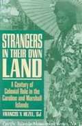 Strangers in Their Own Land: A Century of Colonial Rule in the Caroline and Marshall Islands