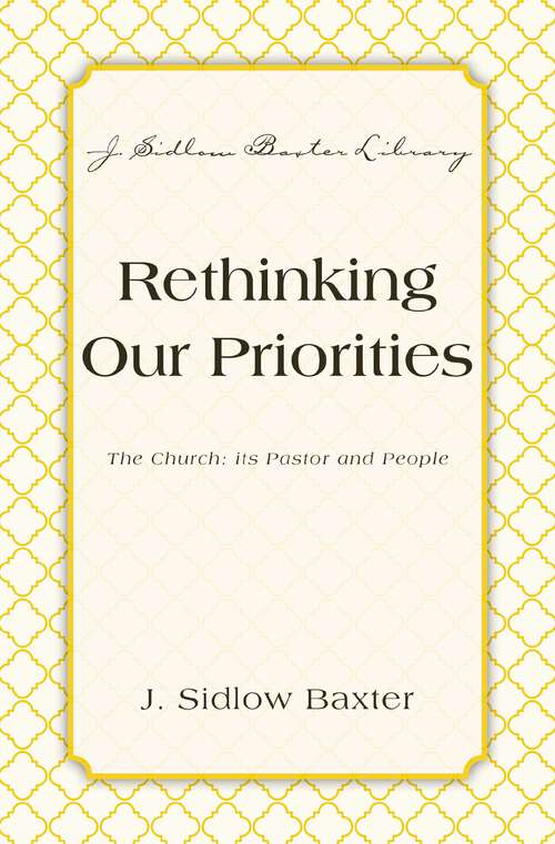 Book cover of Rethinking Our Priorities: Its Pastor and People (J. Sidlow Baxter Library)