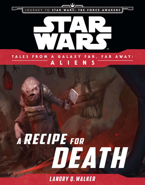 Book cover of Star Wars: Journey to The Force Awakens: A Recipe for Death (Tales From a Galaxy Far, Far Away)