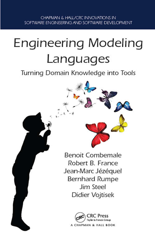 Engineering Modeling Languages: Turning Domain Knowledge into Tools (Chapman & Hall/CRC Innovations in Software Engineering and Software Development Series #7590)