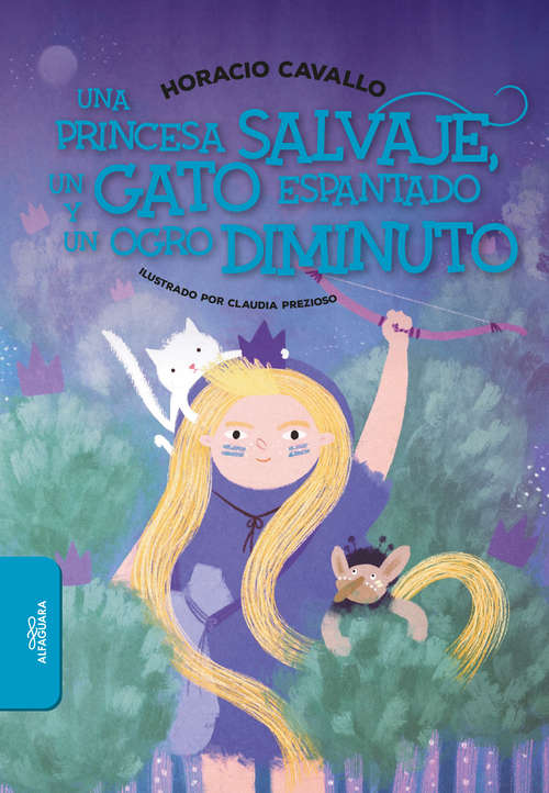 Book cover of Una princesa salvaje, un gato espantado y un ogro diminuto