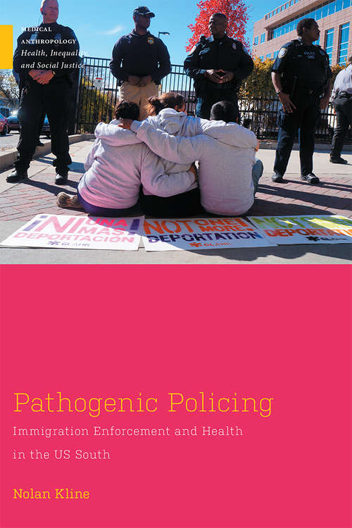 Book cover of Pathogenic Policing: Immigration Enforcement and Health in the U.S. South (Medical Anthropology)