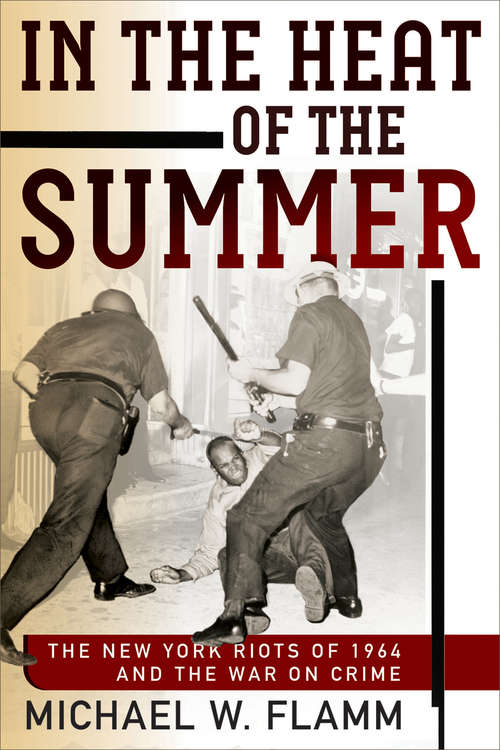 In the Heat of the Summer: The New York Riots of 1964 and the War on Crime