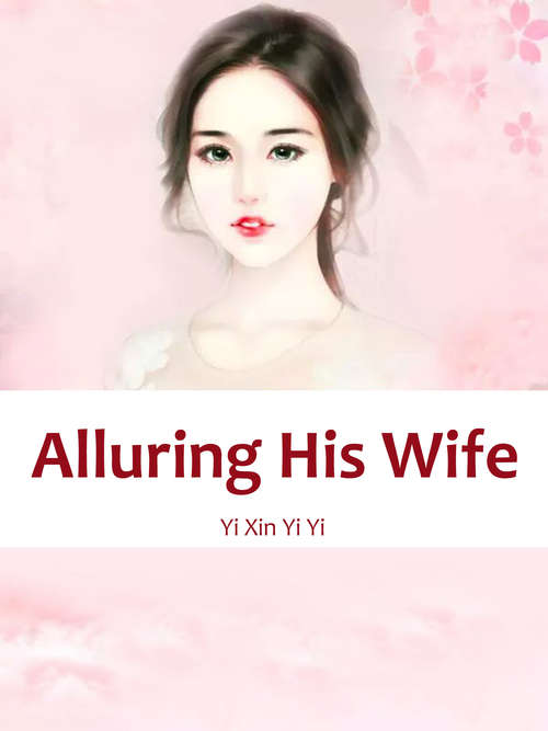 Alluring His Wife: Volume 1 (Volume 1 #1)