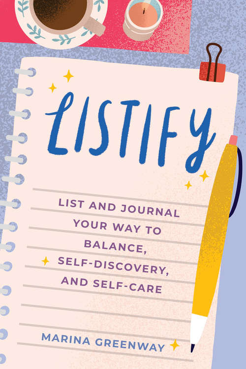 Book cover of Listify: List and Journal Your Way to Balance, Self-Discovery, and Self-Care