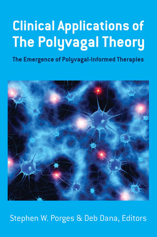 Book cover of Clinical Applications of the Polyvagal Theory: The Emergence Of Polyvagal-informed Therapies (Norton Series on Interpersonal Neurobiology #0)